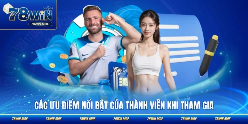 Các ưu điểm nổi bật của thành viên khi tham gia