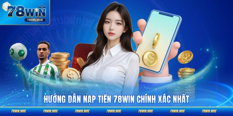 Hướng dẫn nạp tiền 78WIN chính xác nhất