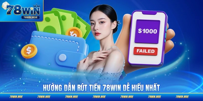 Hướng dẫn rút tiền 78WIN dễ dàng thao tác chuẩn chỉ nhất