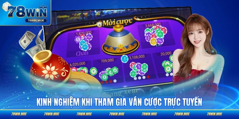 Kinh nghiệm khi tham gia ván cược trực tuyến