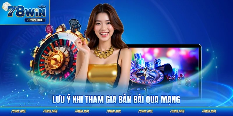 Lưu ý khi tham gia bàn bài qua mạng