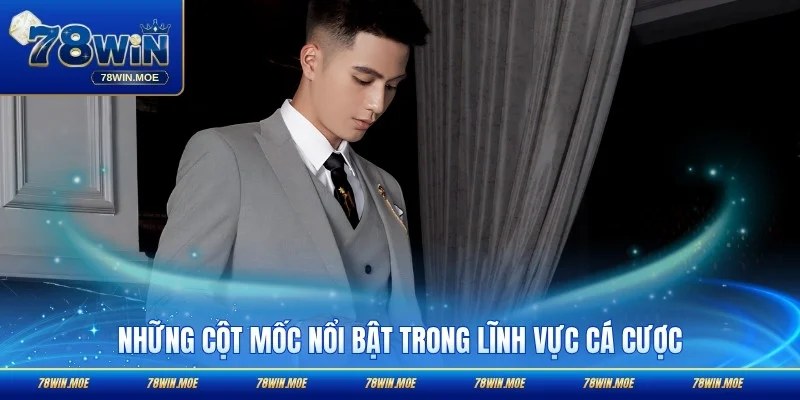 Những cột mốc nổi bật trong lĩnh vực cá cược