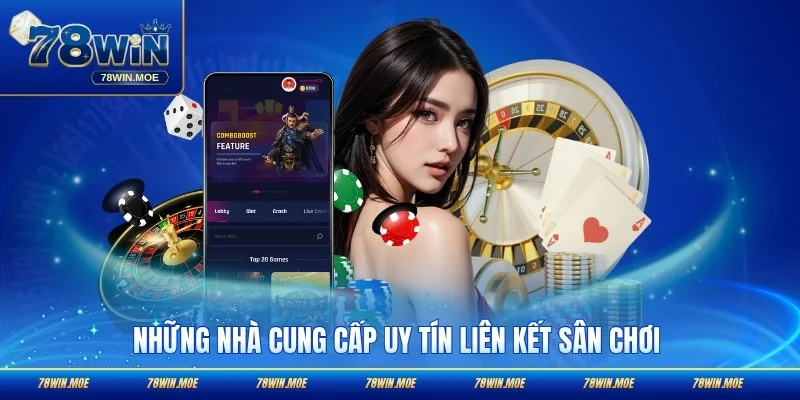 Những nhà cung cấp uy tín liên kết sân chơi