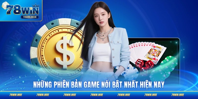 Những phiên bản game nổi bật nhất hiện nay