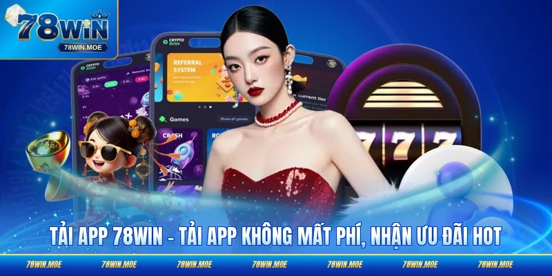 Tải App 78WIN - Tải App Không Mất Phí Nhận Ưu Đãi HOT